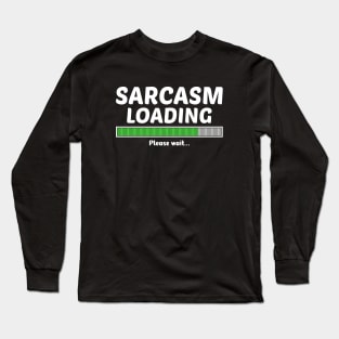 SARCASM LOADING PLEASE WAIT Long Sleeve T-Shirt